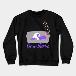 Be authentic Crewneck Sweatshirt